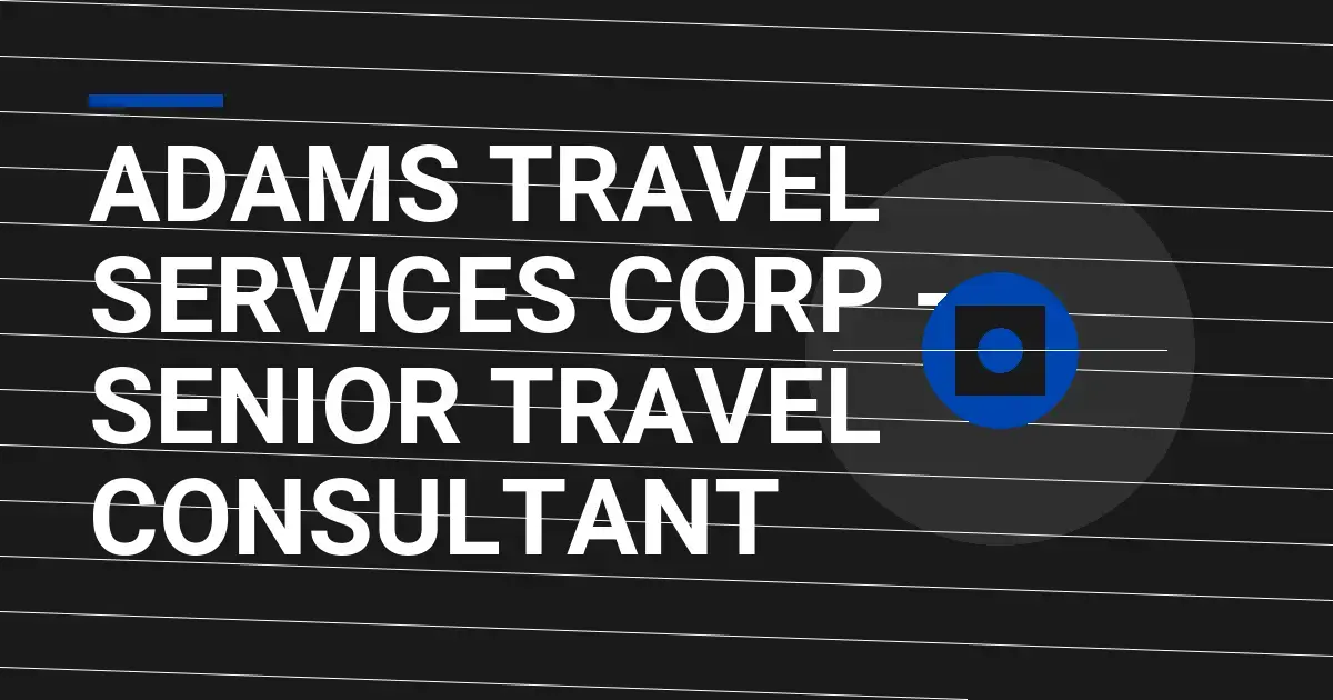 Adams Travel Services Corp - Senior Travel Consultant