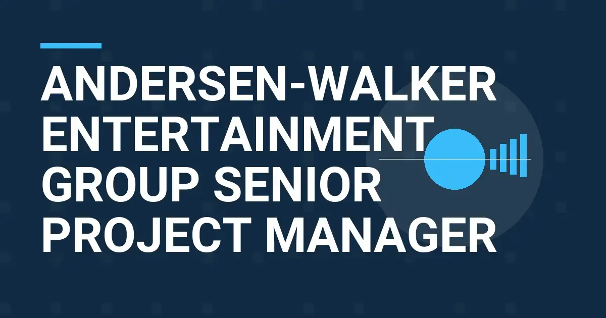 Andersen-Walker Entertainment Group Senior Project Manager