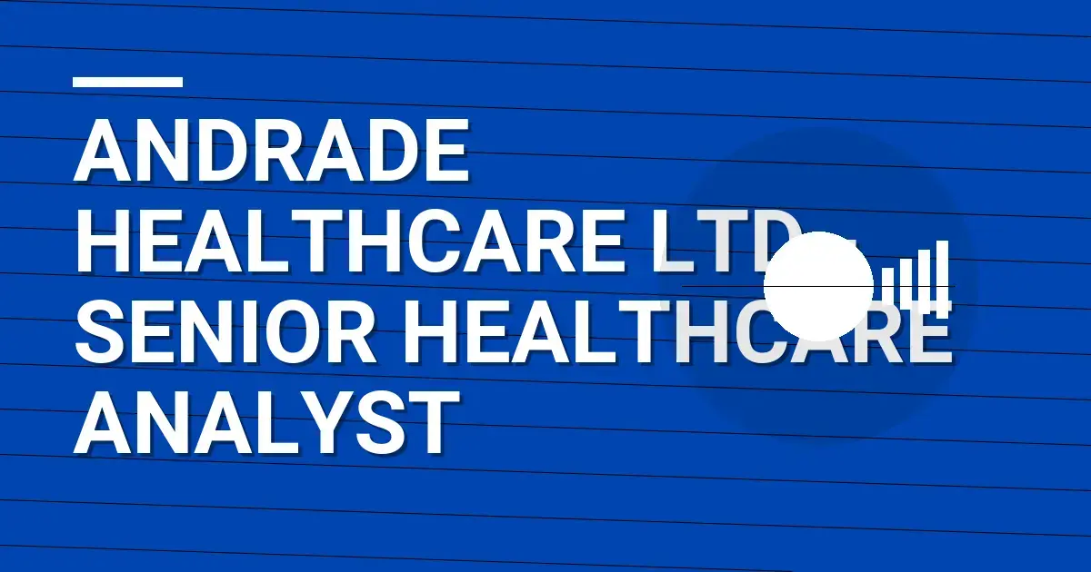 Andrade Healthcare Ltd - Senior Healthcare Analyst