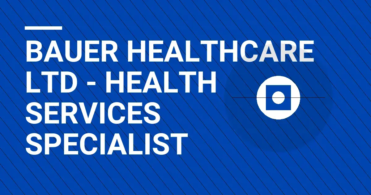 Bauer Healthcare Ltd - Health Services Specialist