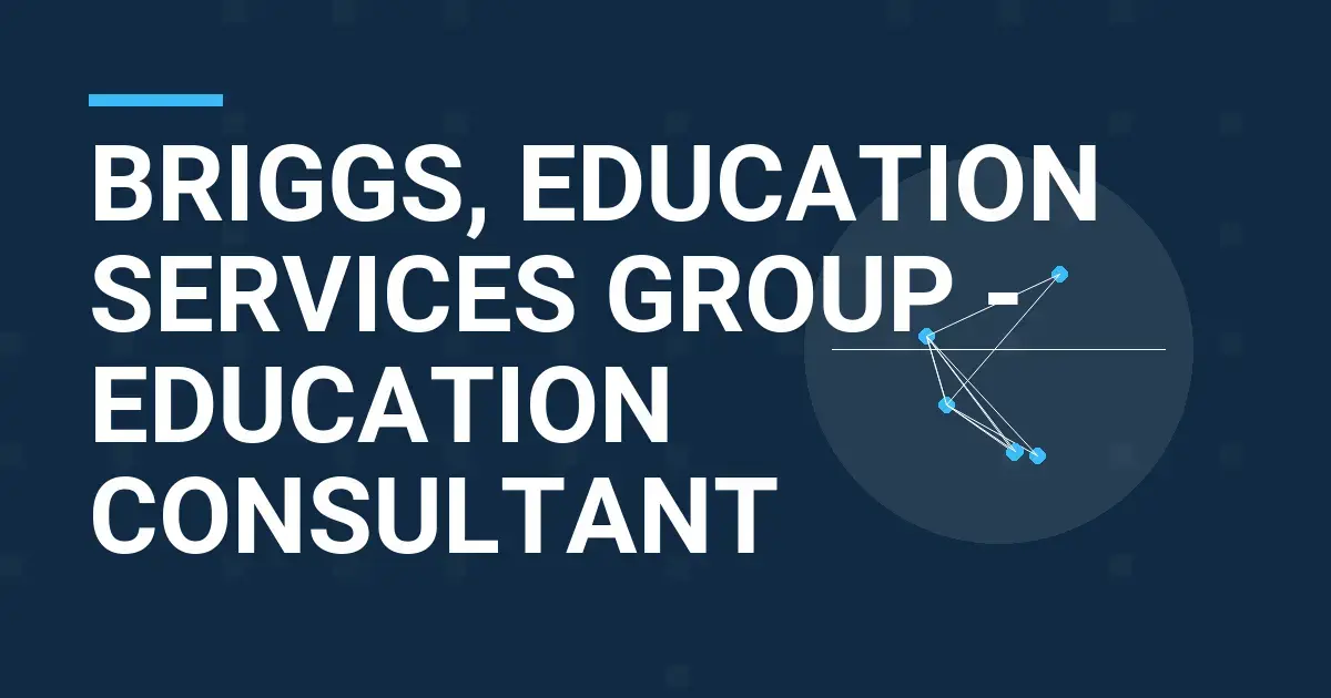 Briggs, Education Services Group - Education Consultant