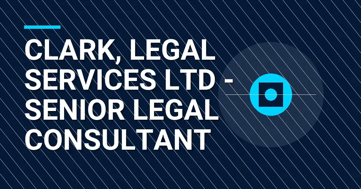 Clark, Legal Services Ltd - Senior Legal Consultant