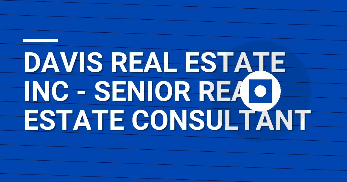 Davis Real Estate Inc - Senior Real Estate Consultant