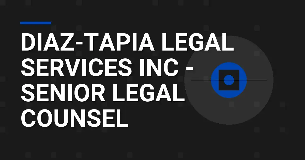 Diaz-Tapia Legal Services Inc - Senior Legal Counsel
