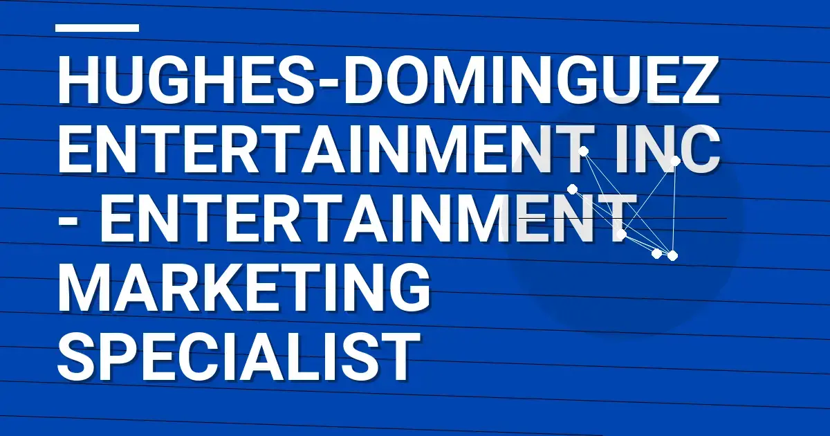 Hughes-Dominguez Entertainment Inc - Entertainment Marketing Specialist