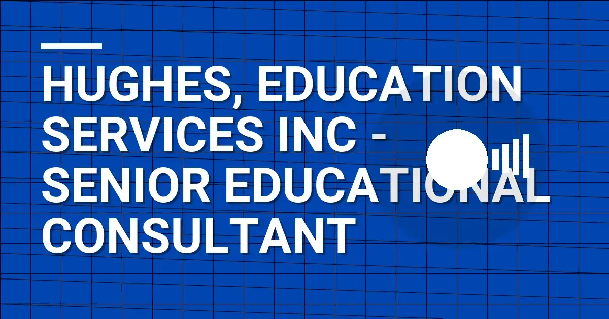 Hughes, Education Services Inc - Senior Educational Consultant