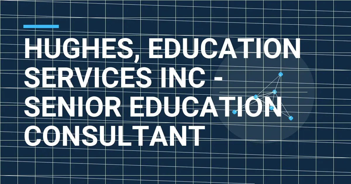 Hughes, Education Services Inc - Senior Education Consultant