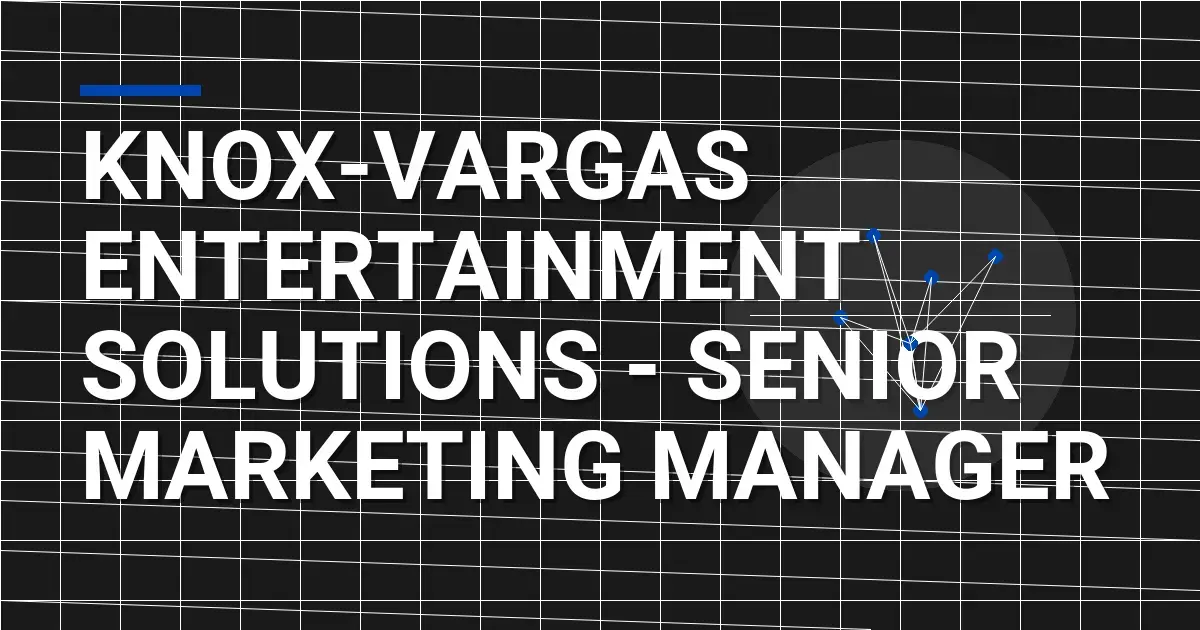 Knox-Vargas Entertainment Solutions - Senior Marketing Manager