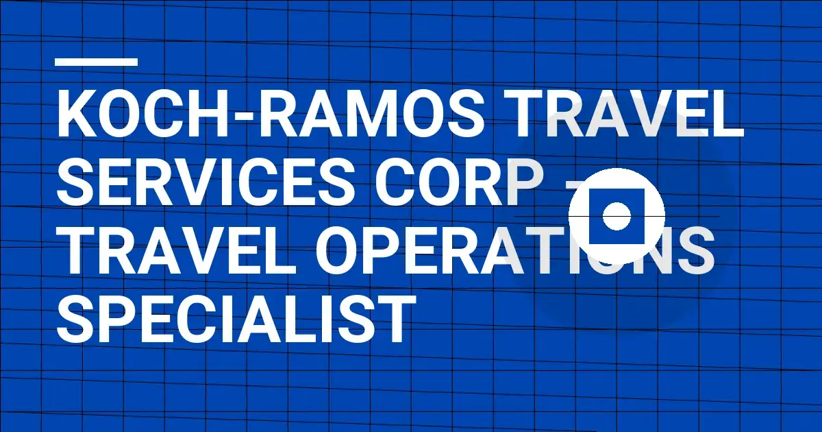 Koch-Ramos Travel Services Corp - Travel Operations Specialist