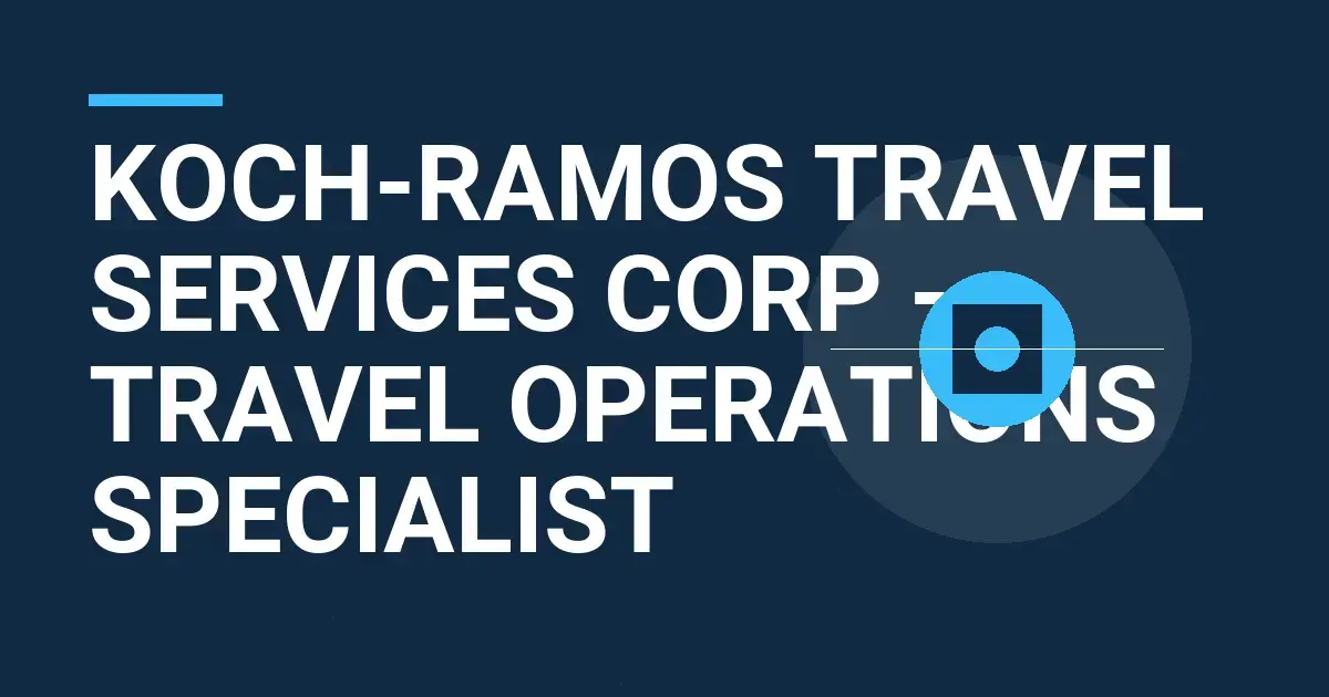Koch-Ramos Travel Services Corp - Travel Operations Specialist