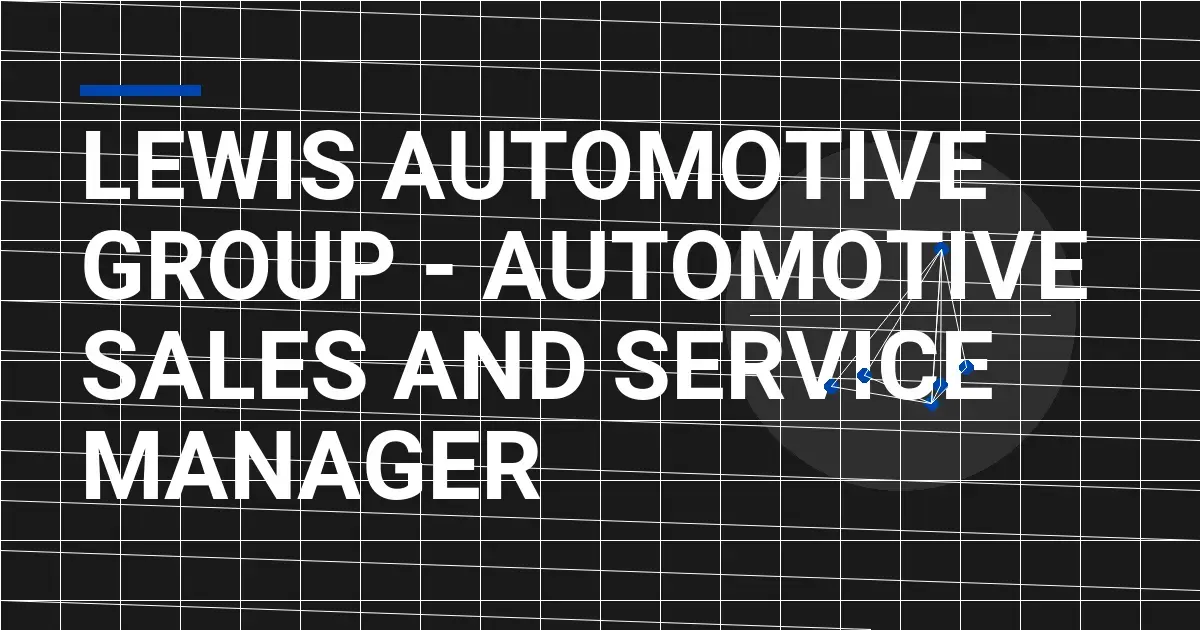 Lewis Automotive Group - Automotive Sales and Service Manager