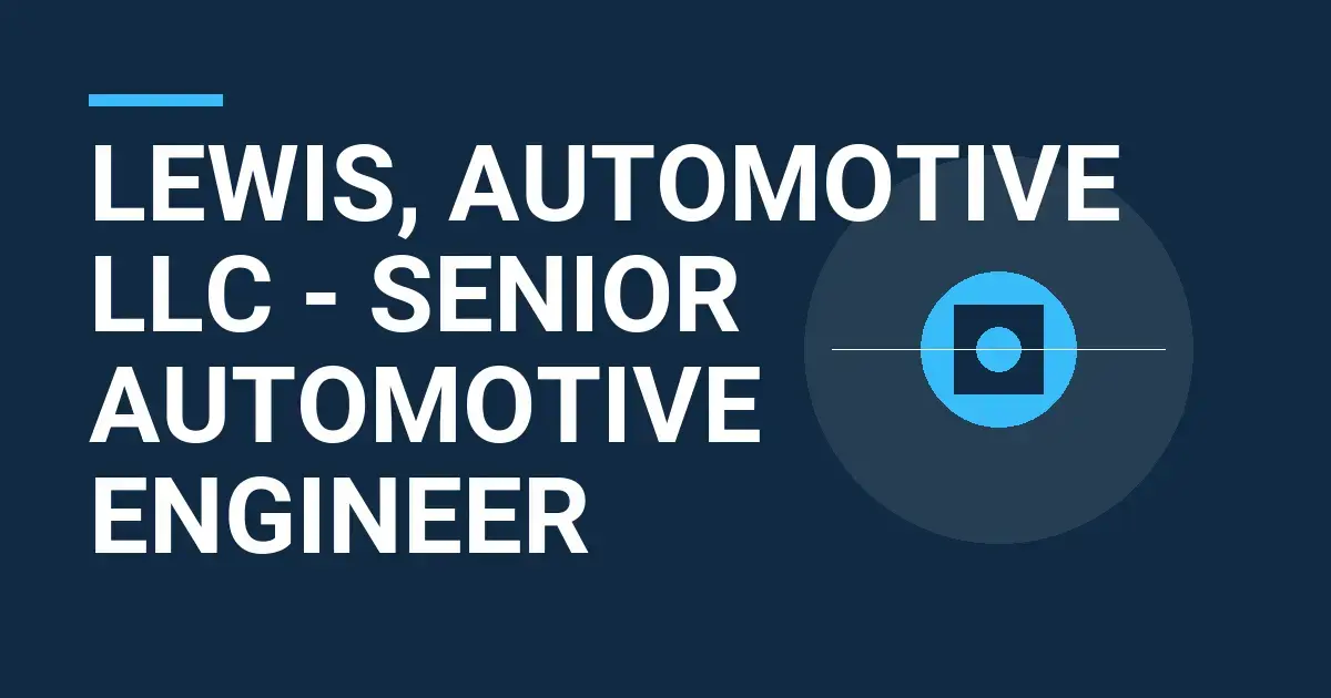Lewis, Automotive LLC - Senior Automotive Engineer