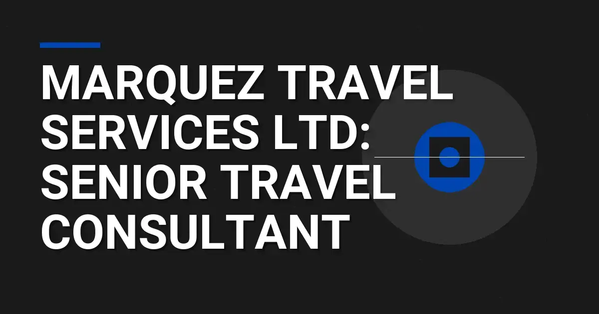Marquez Travel Services Ltd: Senior Travel Consultant