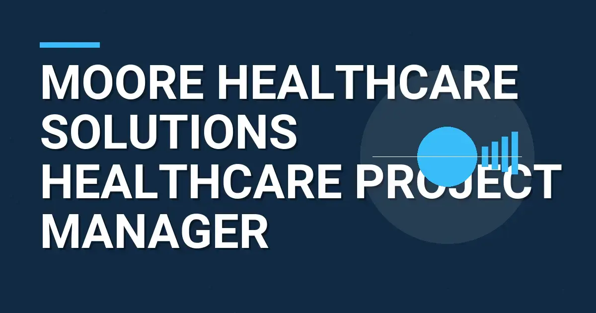Moore Healthcare Solutions Healthcare Project Manager