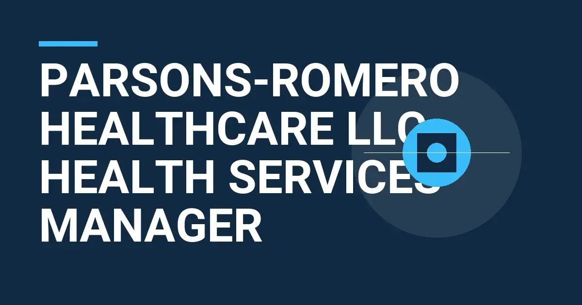 Parsons-Romero Healthcare LLC - Health Services Manager