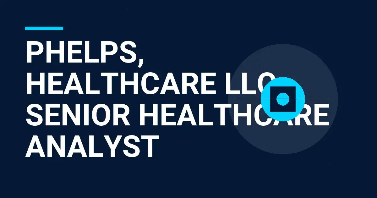Phelps, Healthcare LLC - Senior Healthcare Analyst