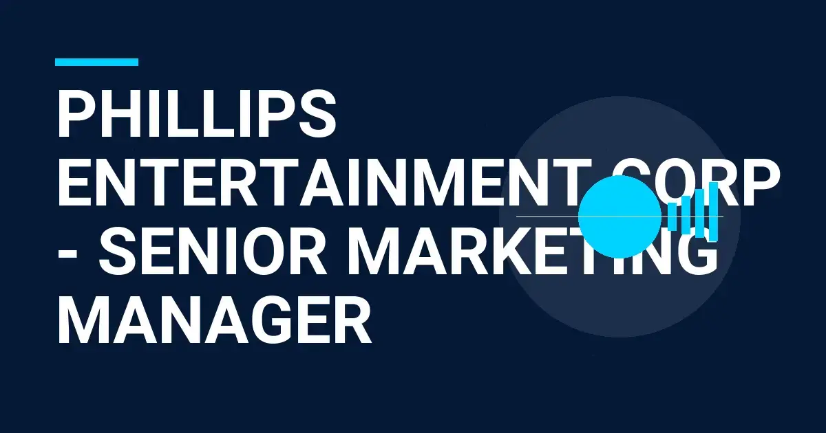 Phillips Entertainment Corp - Senior Marketing Manager