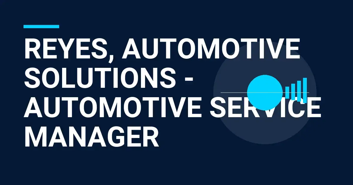 Reyes, Automotive Solutions - Automotive Service Manager
