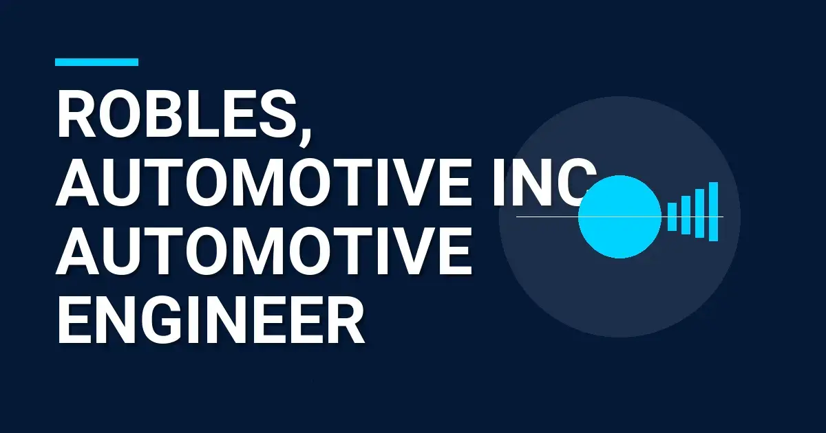 Robles, Automotive Inc - Automotive Engineer