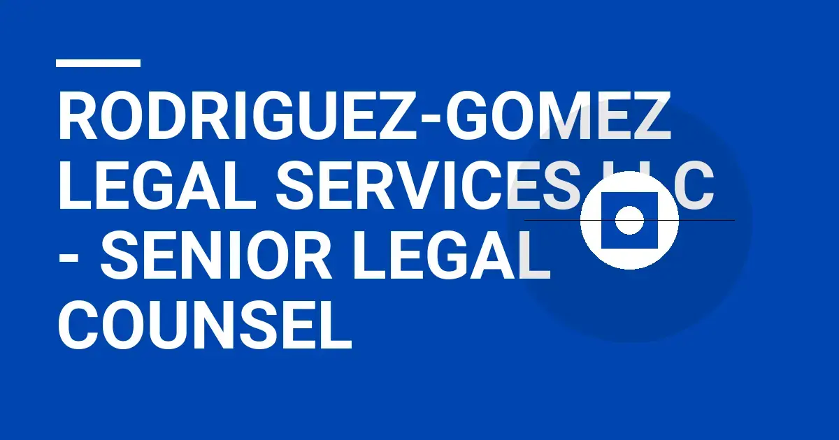 Rodriguez-Gomez Legal Services LLC - Senior Legal Counsel