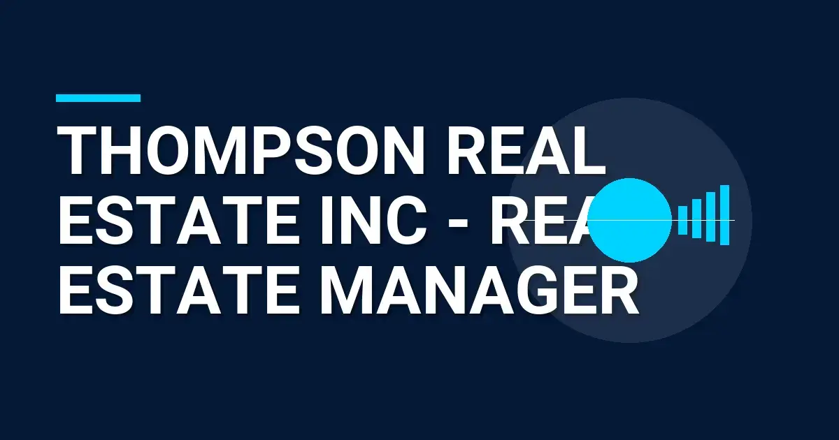 Thompson Real Estate Inc - Real Estate Manager