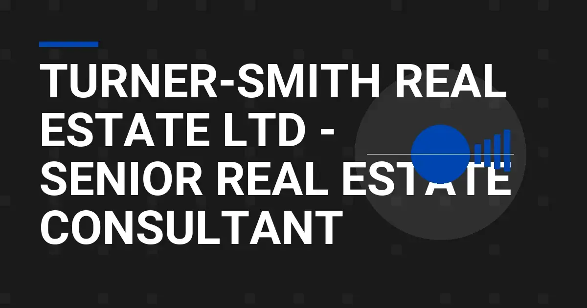 Turner-Smith Real Estate Ltd - Senior Real Estate Consultant