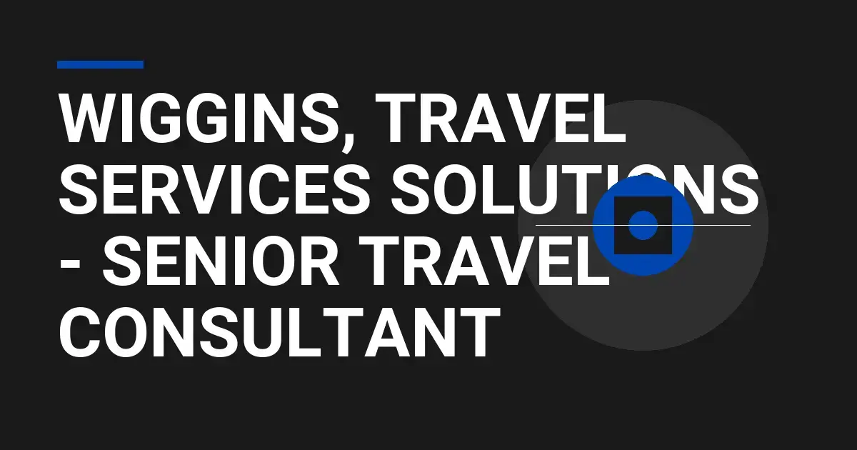 Wiggins, Travel Services Solutions - Senior Travel Consultant