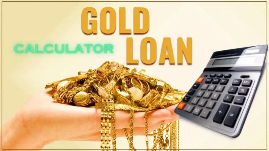 How to Use an Interest Calculator for Gold Loan Planning Effectively?