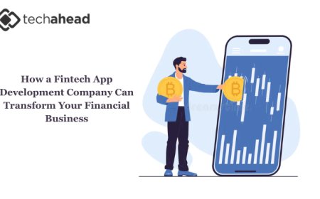 How a Fintech App Development Company Can Transform Your Financial Business