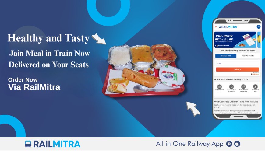 Healthy and Tasty Jain Meal in Train Now Delivered on Your Seats