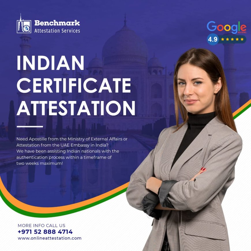 Quick & Reliable Indian Certificate Attestation with Benchmark