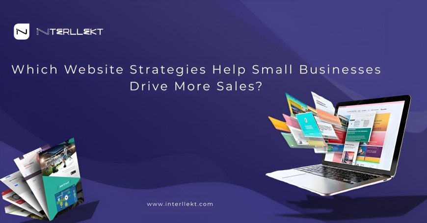 Which Website Strategies Help Small Businesses Drive More Sales?