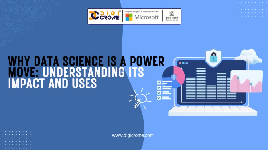 Why Data Science is a Power move: Understanding Its Impact and Uses